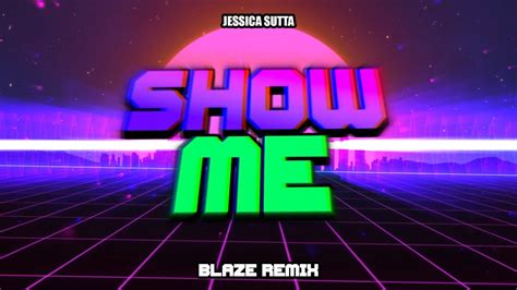 Jessica Sutta - Show Me (BLAZE Remix) - YouTube