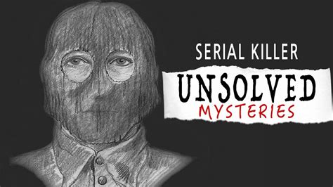 Horrifying Unsolved Serial Killer Mysteries Youtube