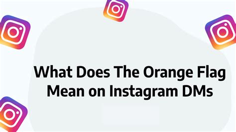 What Does The Orange Flag Mean On Instagram Dms Tech Tu Pedia