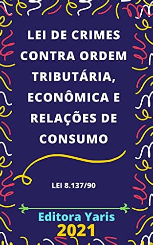 Lei De Crimes Contra Ordem Tribut Ria Econ Mica E Rela Es De Consumo