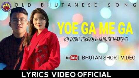 Song Yoe Ga Me Ga By Tashi Tobgay Tandin Wangmo Bhutanesesong