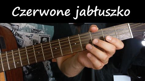 Jak Zagra Czerwone Jab Uszko Jak Gra Na Gitarze Proste Piosenki