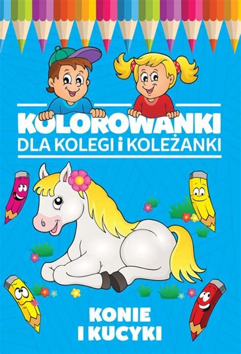 Kolorowanki Dla Kolegi I Kole Anki Konie I Kucyki Opracowanie