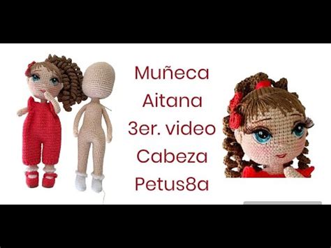 Mu Eca Aitana Er Video Cabeza Amigurumis By Petus Youtube