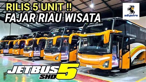 Rilis Unit Fajar Riau Wisata Jetbus Shd Karoseri Adiputro