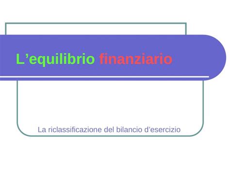 Ppt La Riclassificazione Del Bilancio Desercizio Lequilibrio