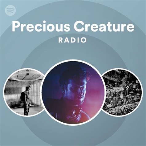 Precious Creature Radio Playlist By Spotify Spotify