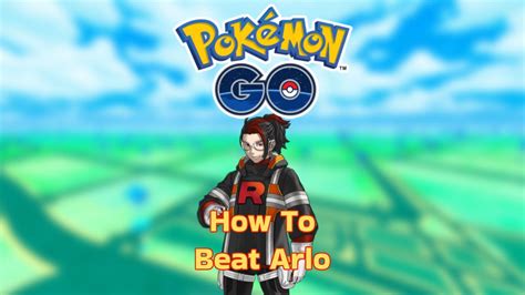 How To Beat Arlo In Pokemon Go Arlo Counters Best Gaming Tip