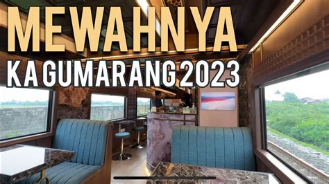 NAIK KA GUMARANG PENUH PERJUANGAN KERETA MAKAN TERMEWAH APRIL 2023