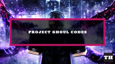 Project Ghoul Codes [ReSSSOwl] (February 2025) - Try Hard Guides