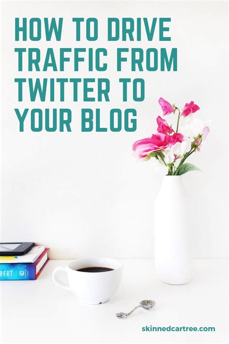 How To Drive Traffic From Twitter To Your Blog Skinnedcartree Twitter For Business Blog