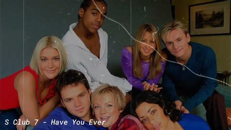 S Club 7 Have You Ever Youtube