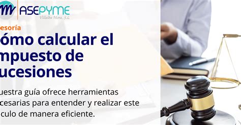 Descubre cómo calcular el impuesto de sucesiones de manera eficiente