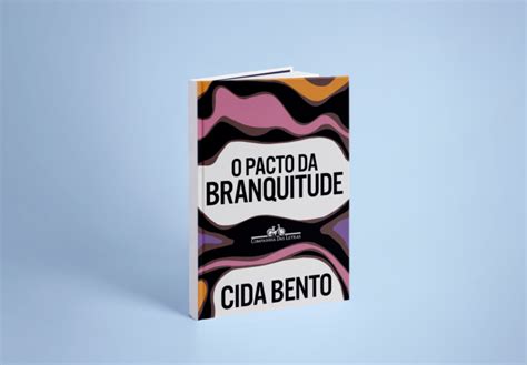 Especial Livros O Pacto Da Branquitude De Cida Bento