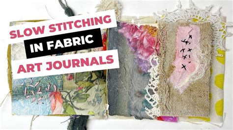 Slow Stitching In Fabric Art Journals Watch The Process Youtube