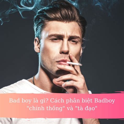 Bad Boy Là Gì Cách Phân Biệt Badboy Chính Thống Và Tà đạo Top 7