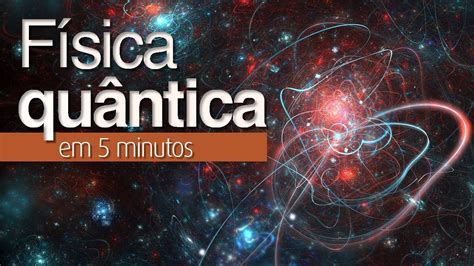 Física Quântica Em 5 Minutos Youtube