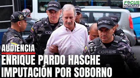 En Vivo Audiencia Imputación ENRIQUE PARDO HASCHE por SOBORNO