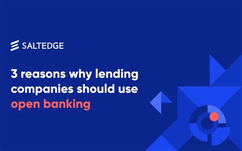 3 Reasons Why Lending Companies Should Use Open Banking Salt Edge Blog