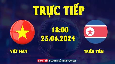 🔴 Trực Tiếp Việt Nam Vs Triều Tiên Cơn Mưa Bàn Thắng Youtube