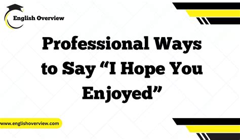 20 Professional Ways To Say “i Hope You Enjoyed”