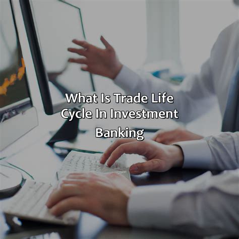 What Is Trade Life Cycle In Investment Banking Retire Gen Z