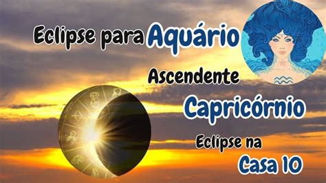 Eclipse solar para Aquário Ascendente em Capricornio YouTube