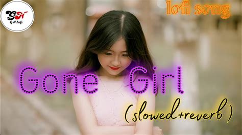 Gone Girl 🥰 Slowedreverb Gone Girl Lofi Song Lofi Song 🥰🥰🥰😀