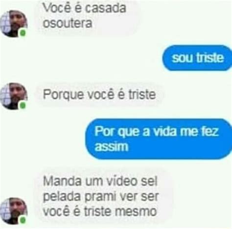 Você é casada osoutera Porque vocé é triste Por que a vida me fez assim