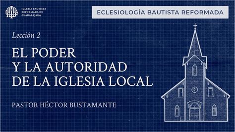 El Poder Y La Autoridad De La Iglesia Local Pastor H Ctor Bustamante