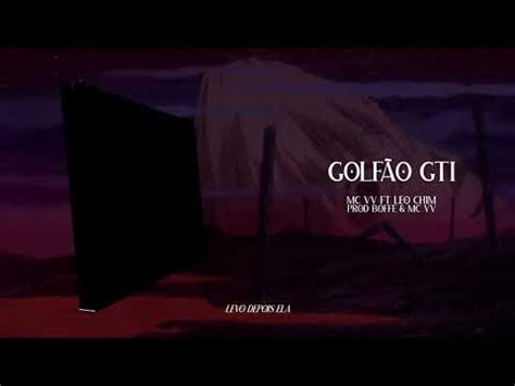 Golf O Gti Mc Vv Ft Leo Chim Prod Boffe Mc Vv Youtube