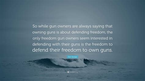 Dan Savage Quote “so While Gun Owners Are Always Saying That Owning