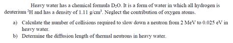 Solved Heavy water has a chemical formula D_2O. It is a form | Chegg.com