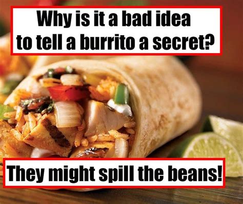 Why Is It A Bad Idea To Tell A Burrito A Secret They Might Spill The