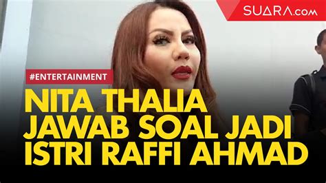 Diminta Raffi Ahmad Jadi Istri Kedua Ini Kata Nita Thalia Video