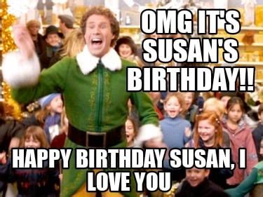 Meme Creator Funny OMG It S Susan S Birthday Happy Birthday Susan