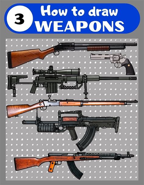 How To Draw Weapons Volume 3 Step By Step Drawing Guns And Weapons