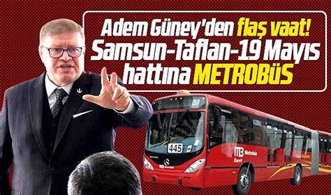 Samsun Büyükşehir adayı Adem Güney den toplu taşıma için metrobüs vaadi