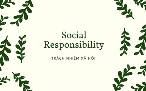 Trách nhiệm xã hội Social Responsibility là gì Ví dụ về trách nhiệm