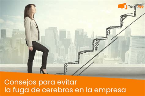 Consejos Para Evitar La Fuga De Cerebros En La Empresa