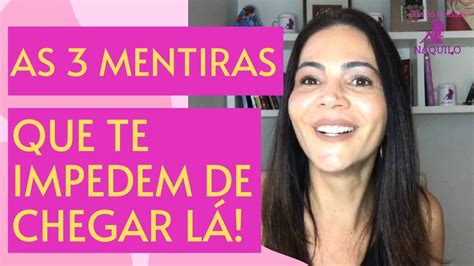 As 3 mentiras que te impedem de chegar lá YouTube