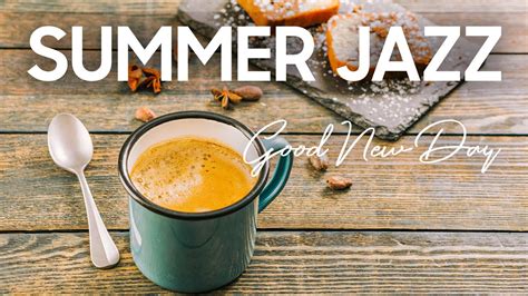 Summer Jazz Happy July Morning Coffee Music With Piano Jazz And Bossa Nova For Good New Day