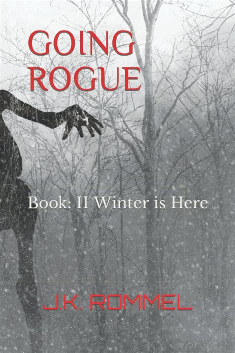 GOING ROGUE: Book: II Winter is Here by J.K. ROMMEL | Goodreads