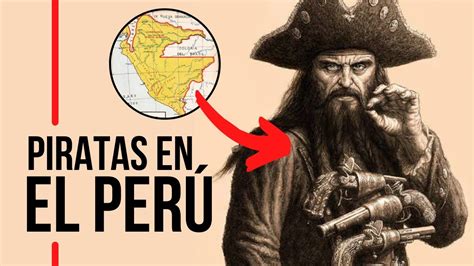 Piratas Corsarios Y Bucaneros En El Virreinato Del Per Youtube