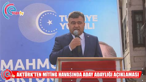 aktürk ten miting havasında aday adaylığı açıklaması YouTube