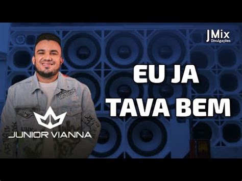 JUNIOR VIANNA Eu Ja Tava Bem YouTube