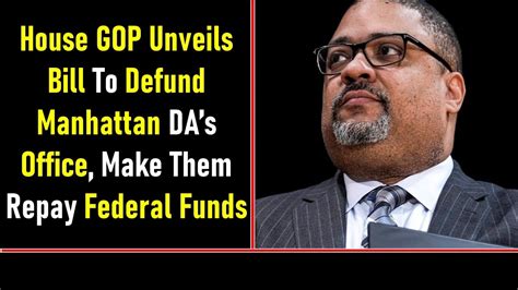 House Gop Unveils Bill To Defund Manhattan Das Office Make Them Repay