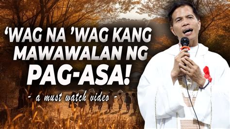 Wag Na Wag Kang Mawawalan Ng Pag Asa Homily Father Fidel Roura