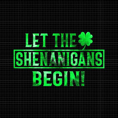 Let The Shenanigans Begin Png St Patricks Day Lucky Shamrock Png