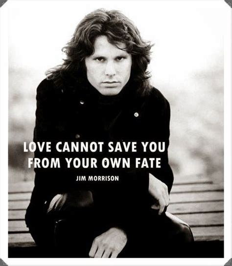 Love Cannot Save You From Your Own Fate Jim Morrison James